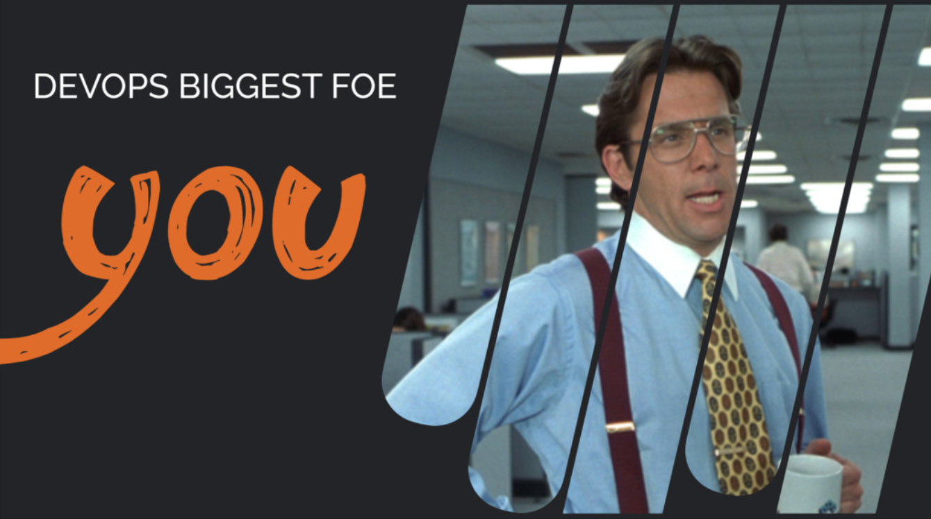 DevOps biggest foe - you!